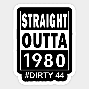 Straight Outta 1980 Dirty 44 44 Years Old Birthday Sticker